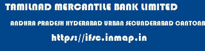 TAMILNAD MERCANTILE BANK LIMITED  ANDHRA PRADESH HYDERABAD URBAN SECUNDERABAD CANTONMENT   ifsc code